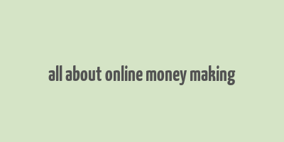 all about online money making