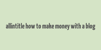 allintitle how to make money with a blog