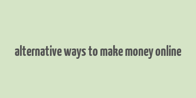 alternative ways to make money online