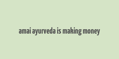 amai ayurveda is making money