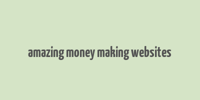 amazing money making websites