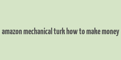 amazon mechanical turk how to make money