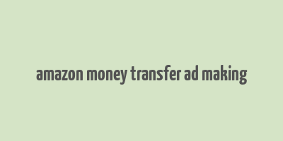 amazon money transfer ad making