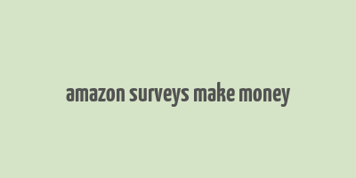 amazon surveys make money