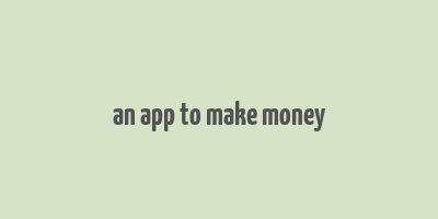 an app to make money