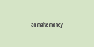 an make money