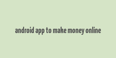 android app to make money online