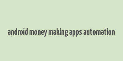 android money making apps automation