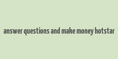 answer questions and make money hotstar