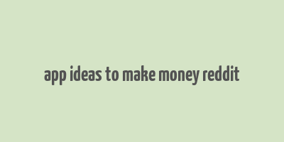 app ideas to make money reddit