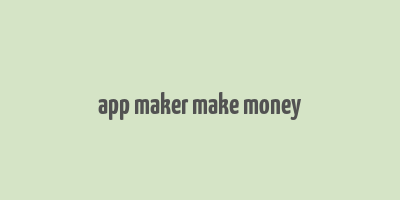 app maker make money