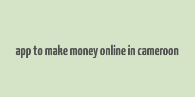 app to make money online in cameroon