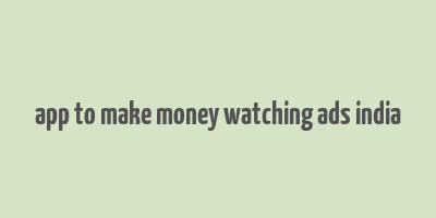 app to make money watching ads india