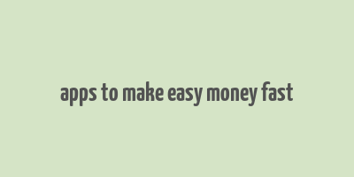 apps to make easy money fast