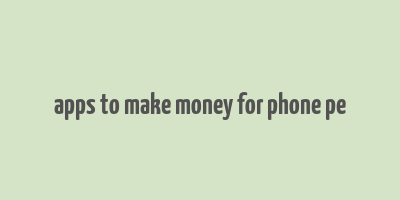 apps to make money for phone pe