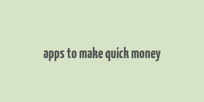 apps to make quick money