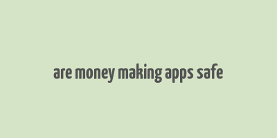 are money making apps safe