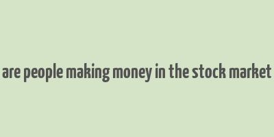 are people making money in the stock market