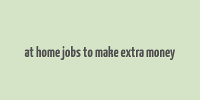 at home jobs to make extra money