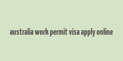 australia work permit visa apply online