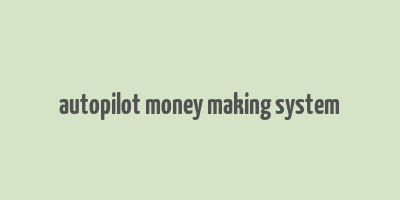 autopilot money making system