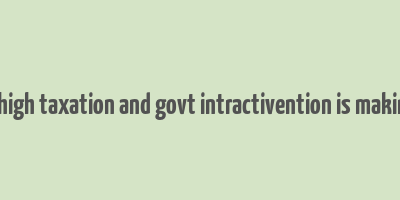 avoiding high taxation and govt intractivention is making money