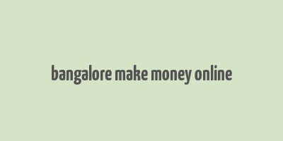 bangalore make money online