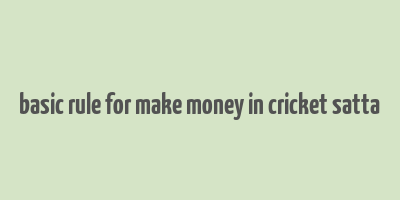 basic rule for make money in cricket satta