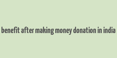 benefit after making money donation in india