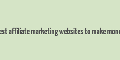 best affiliate marketing websites to make money