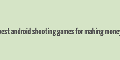 best android shooting games for making money