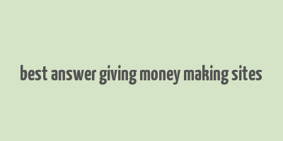 best answer giving money making sites