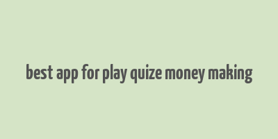 best app for play quize money making