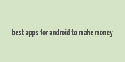 best apps for android to make money