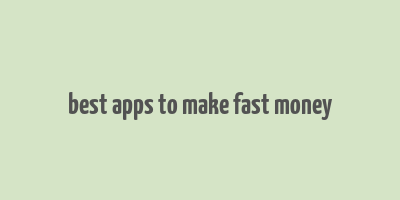 best apps to make fast money