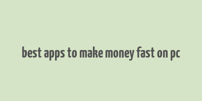 best apps to make money fast on pc