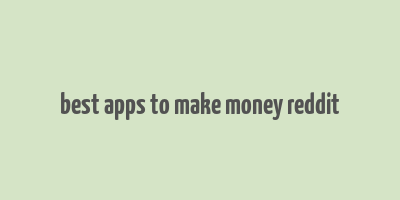 best apps to make money reddit