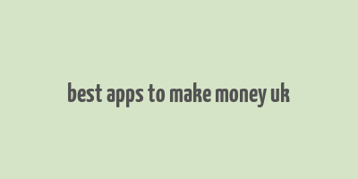 best apps to make money uk