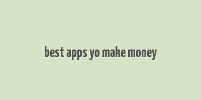 best apps yo make money