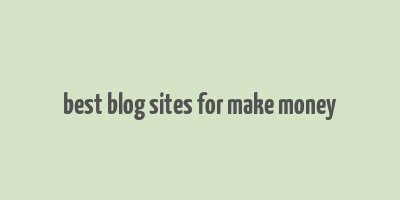 best blog sites for make money