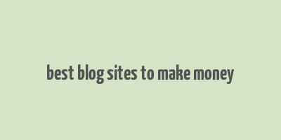 best blog sites to make money