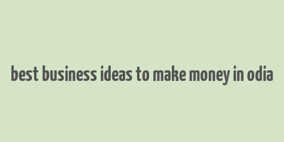 best business ideas to make money in odia