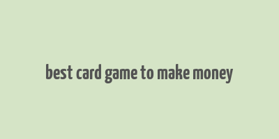 best card game to make money