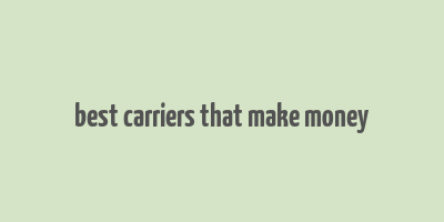 best carriers that make money