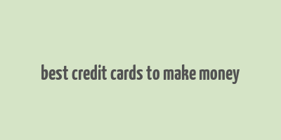 best credit cards to make money