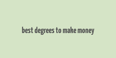 best degrees to make money