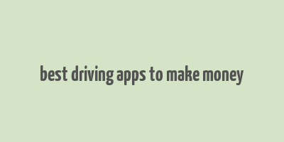 best driving apps to make money