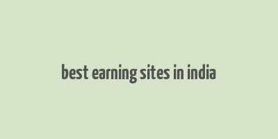 best earning sites in india