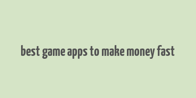 best game apps to make money fast