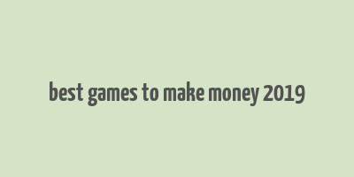 best games to make money 2019